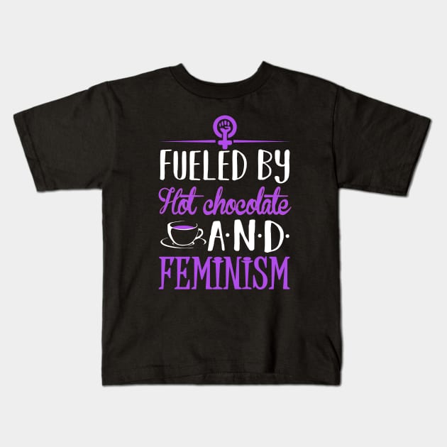 Fueled by hot Chocolate and Feminism Kids T-Shirt by KsuAnn